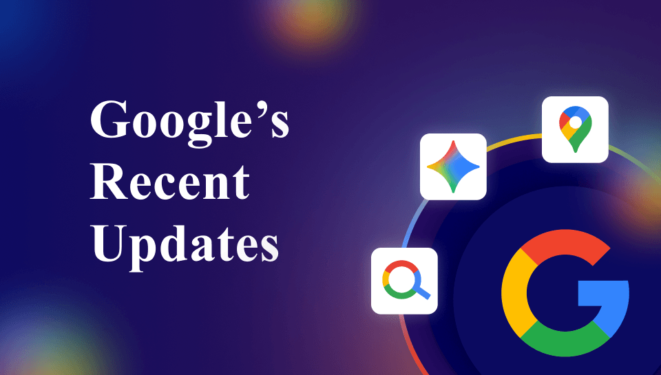 Google’s Recent Updates